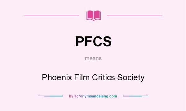 What does PFCS mean? It stands for Phoenix Film Critics Society