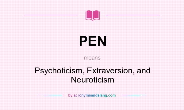 What does PEN mean? It stands for Psychoticism, Extraversion, and Neuroticism