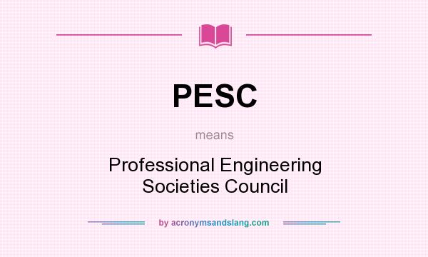 What does PESC mean? It stands for Professional Engineering Societies Council