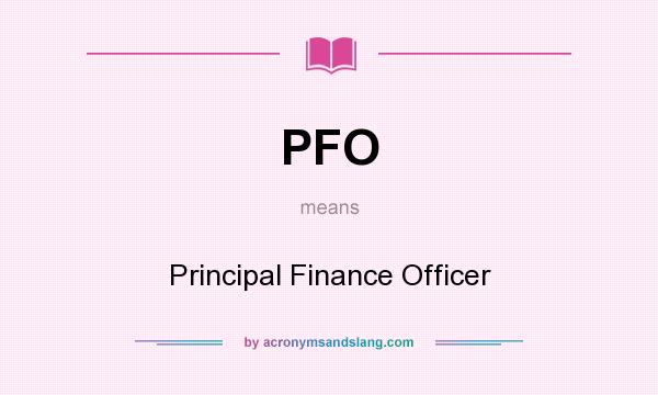 What does PFO mean? It stands for Principal Finance Officer