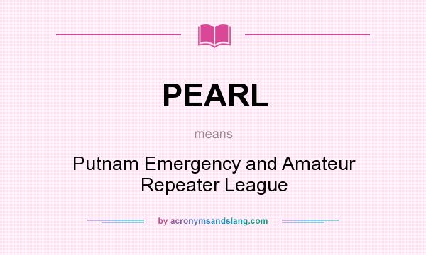 What does PEARL mean? It stands for Putnam Emergency and Amateur Repeater League