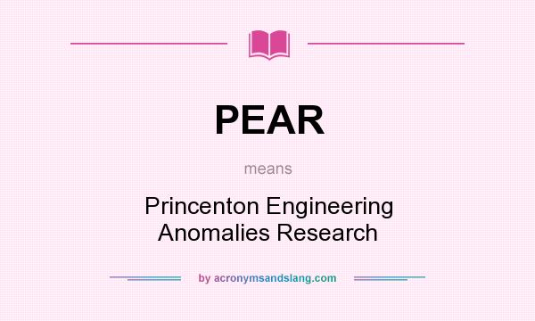What does PEAR mean? It stands for Princenton Engineering Anomalies Research