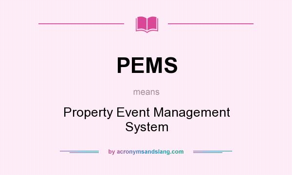 What does PEMS mean? It stands for Property Event Management System
