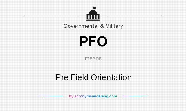 What does PFO mean? It stands for Pre Field Orientation