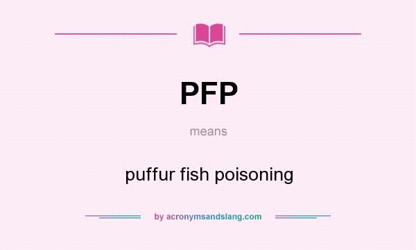 What does PFP mean? It stands for puffur fish poisoning
