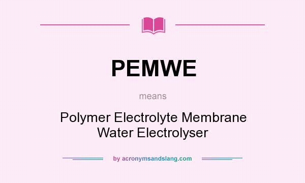 What does PEMWE mean? It stands for Polymer Electrolyte Membrane Water Electrolyser