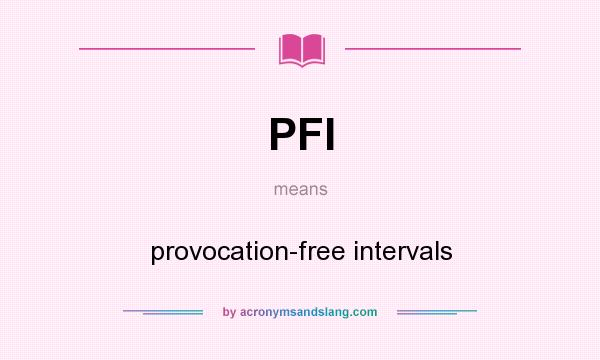 What does PFI mean? It stands for provocation-free intervals