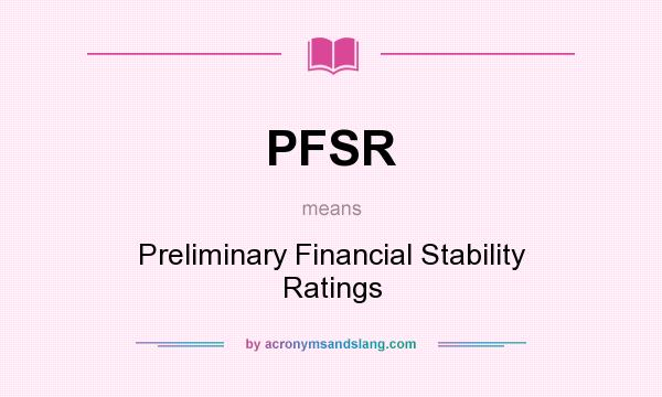 What does PFSR mean? It stands for Preliminary Financial Stability Ratings