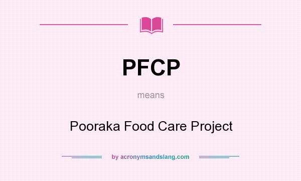 What does PFCP mean? It stands for Pooraka Food Care Project