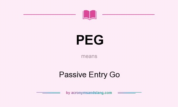 What does PEG mean? It stands for Passive Entry Go