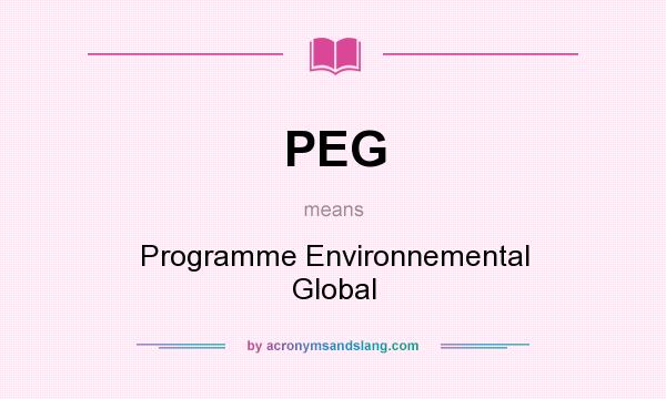 What does PEG mean? It stands for Programme Environnemental Global