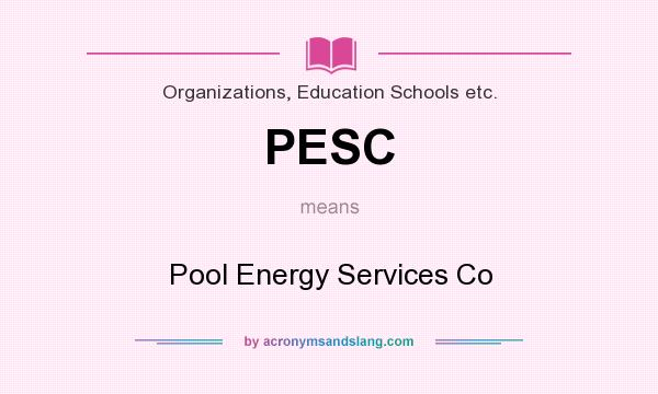 What does PESC mean? It stands for Pool Energy Services Co