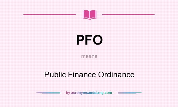 What does PFO mean? It stands for Public Finance Ordinance