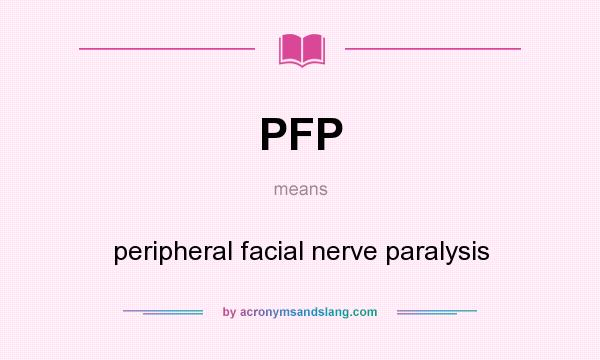 What does PFP mean? It stands for peripheral facial nerve paralysis