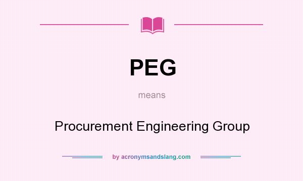 What does PEG mean? It stands for Procurement Engineering Group