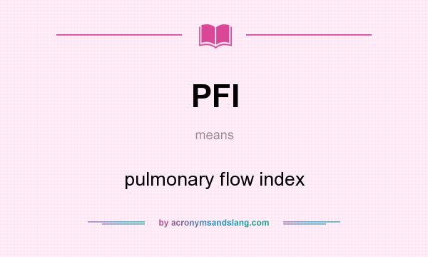 What does PFI mean? It stands for pulmonary flow index