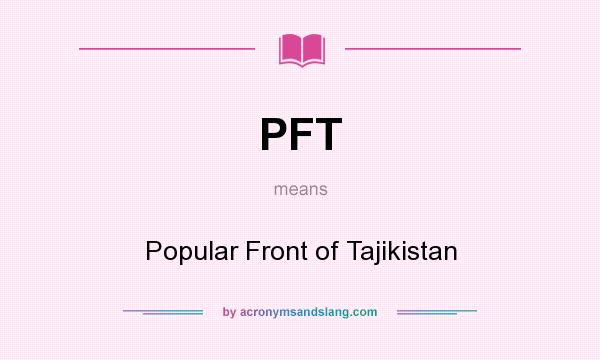 What does PFT mean? It stands for Popular Front of Tajikistan