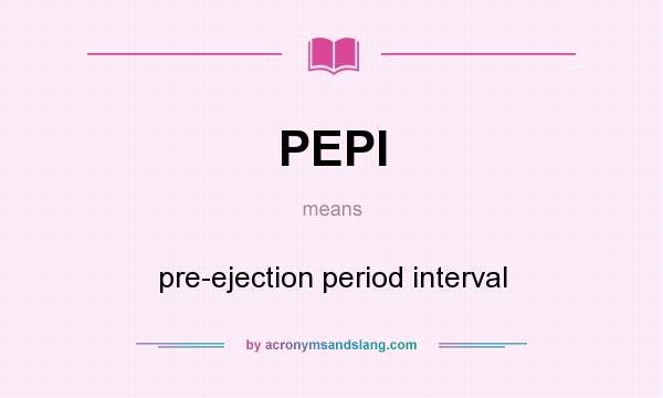 What does PEPI mean? It stands for pre-ejection period interval