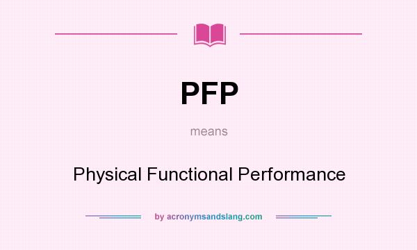 What does PFP mean? It stands for Physical Functional Performance