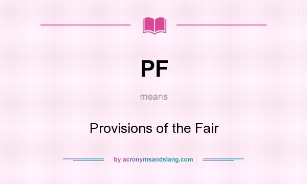 What does PF mean? It stands for Provisions of the Fair