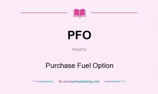 What does PFO mean? It stands for Purchase Fuel Option
