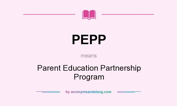 What does PEPP mean? It stands for Parent Education Partnership Program