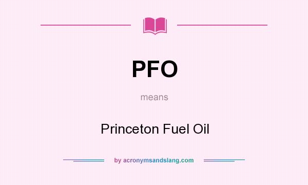 What does PFO mean? It stands for Princeton Fuel Oil