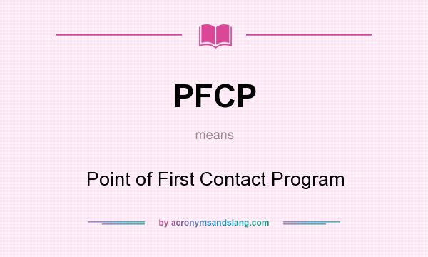 What does PFCP mean? It stands for Point of First Contact Program
