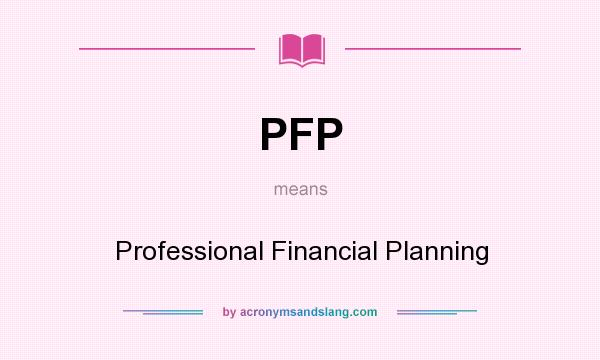 What does PFP mean? It stands for Professional Financial Planning