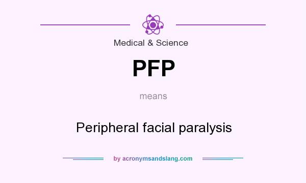 What does PFP mean? It stands for Peripheral facial paralysis