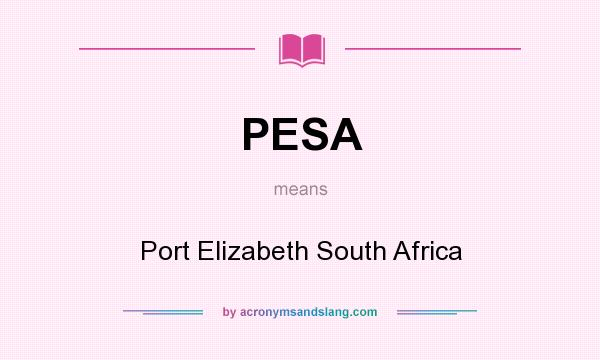 What does PESA mean? It stands for Port Elizabeth South Africa