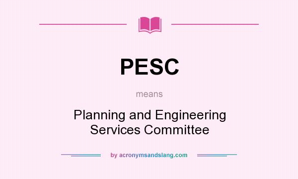 What does PESC mean? It stands for Planning and Engineering Services Committee