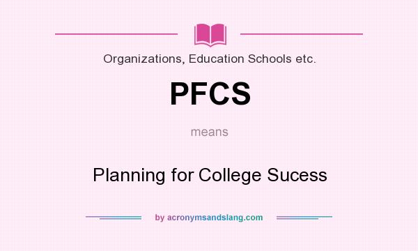 What does PFCS mean? It stands for Planning for College Sucess