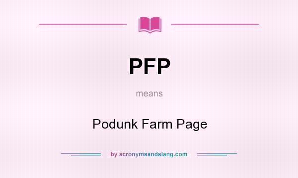 What does PFP mean? It stands for Podunk Farm Page