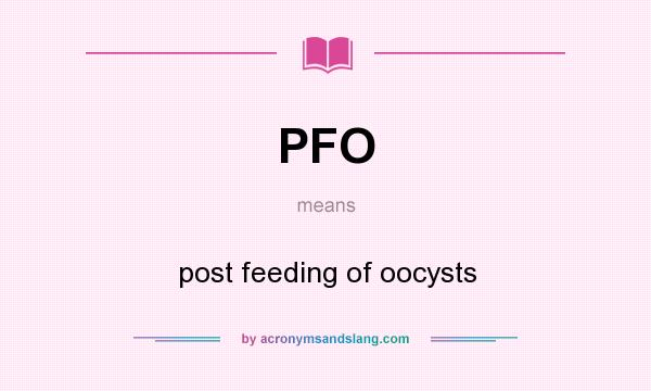 What does PFO mean? It stands for post feeding of oocysts