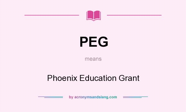 What does PEG mean? It stands for Phoenix Education Grant