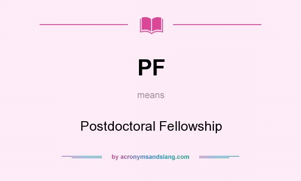 What does PF mean? It stands for Postdoctoral Fellowship