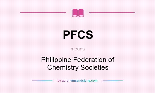 What does PFCS mean? It stands for Philippine Federation of Chemistry Societies