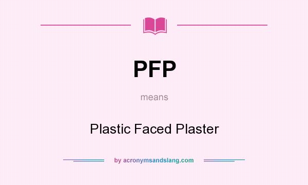 What does PFP mean? It stands for Plastic Faced Plaster