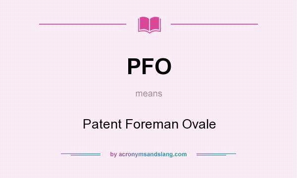 What does PFO mean? It stands for Patent Foreman Ovale