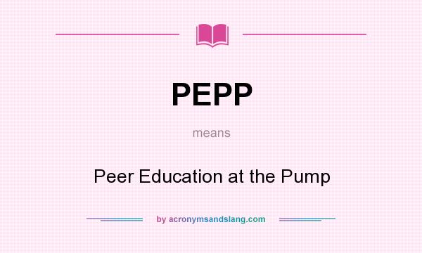 What does PEPP mean? It stands for Peer Education at the Pump