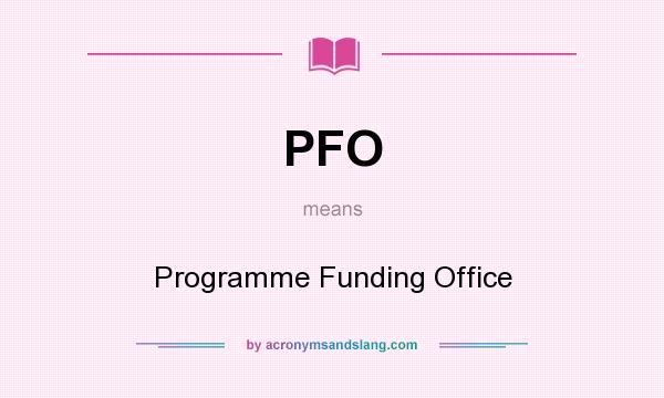 What does PFO mean? It stands for Programme Funding Office