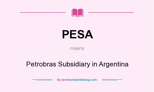What does PESA mean? It stands for Petrobras Subsidiary in Argentina