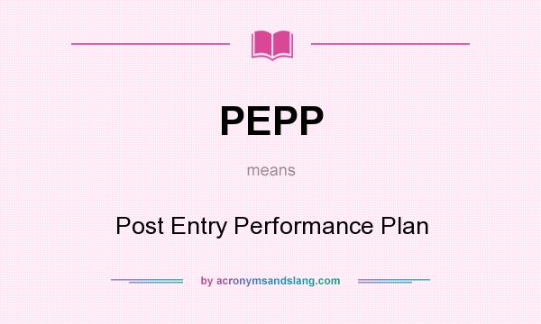 What does PEPP mean? It stands for Post Entry Performance Plan