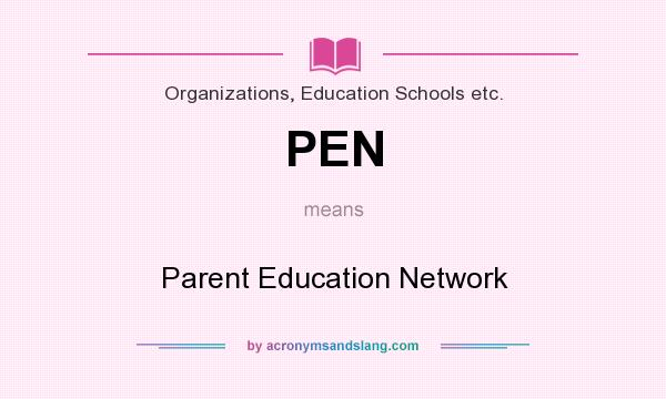What does PEN mean? It stands for Parent Education Network