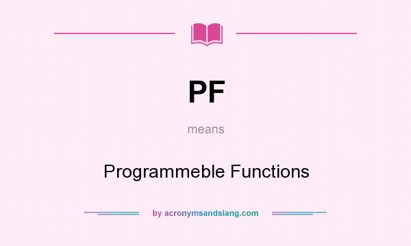What does PF mean? It stands for Programmeble Functions