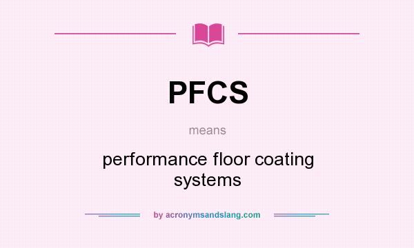 What does PFCS mean? It stands for performance floor coating systems