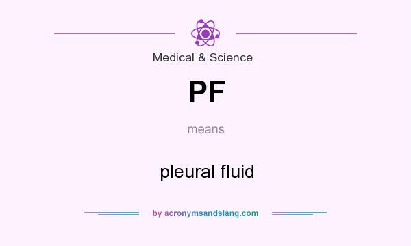 What does PF mean? It stands for pleural fluid