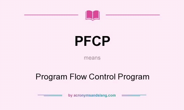 What does PFCP mean? It stands for Program Flow Control Program