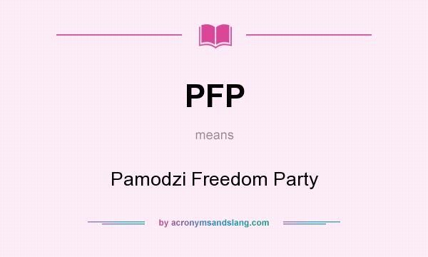 What does PFP mean? It stands for Pamodzi Freedom Party
